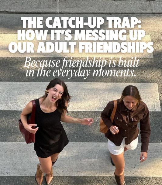 The Catch-Up Trap: How It’s Quietly Hurting Our Adult Friendships - And How to Escape It